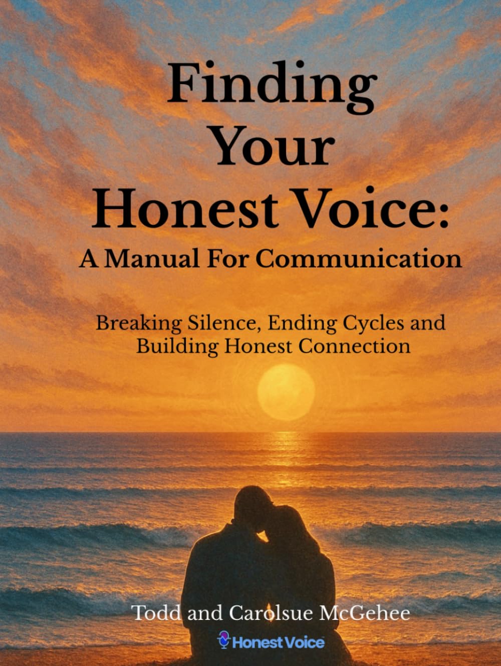Finding Your Honest Voice: A Manual For Communication: Breaking Silence, Ending Cycles, and Building Honest Connection