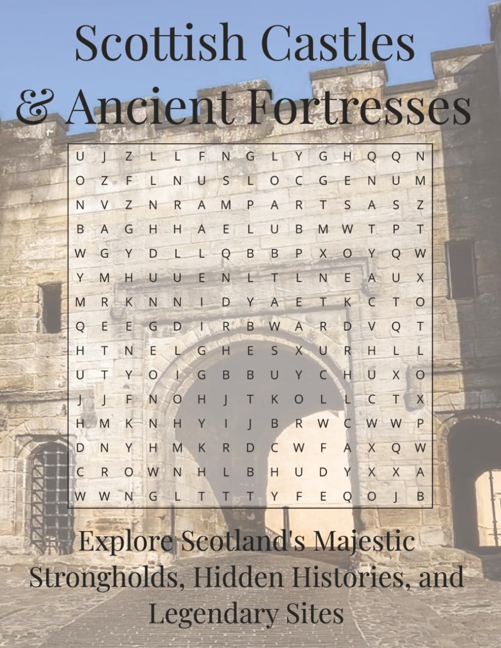 Scottish Castles & Ancient Fortresses Word Search Puzzle Book: Explore Scotland's Majestic Strongholds, Hidden Histories, and Legendary Sites (Travel & Discovery)