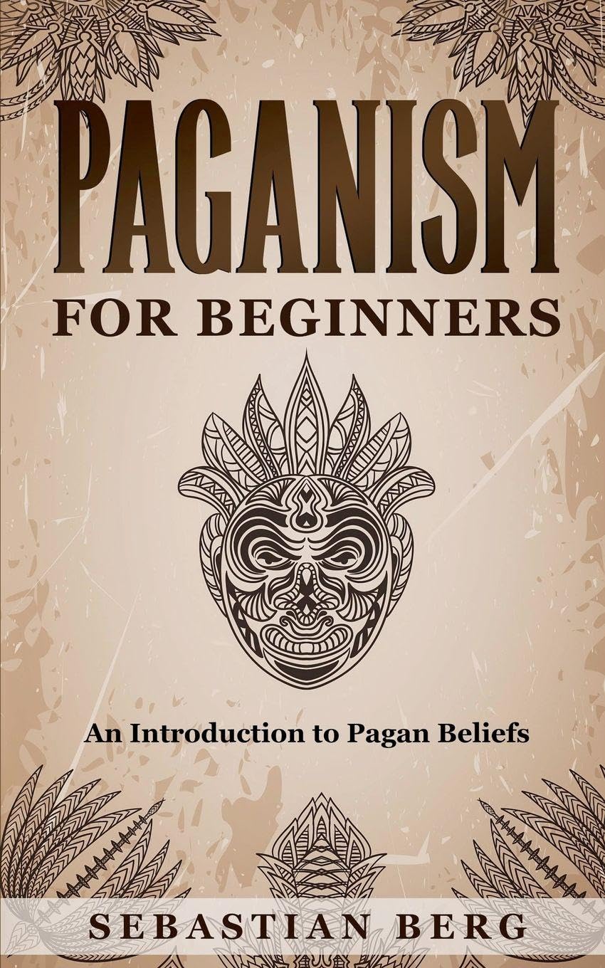 Paganism for Beginners: An Introduction to Pagan Beliefs