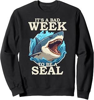 Its A Bad Week To Be A Seal Shark Lovers Sweatshirt