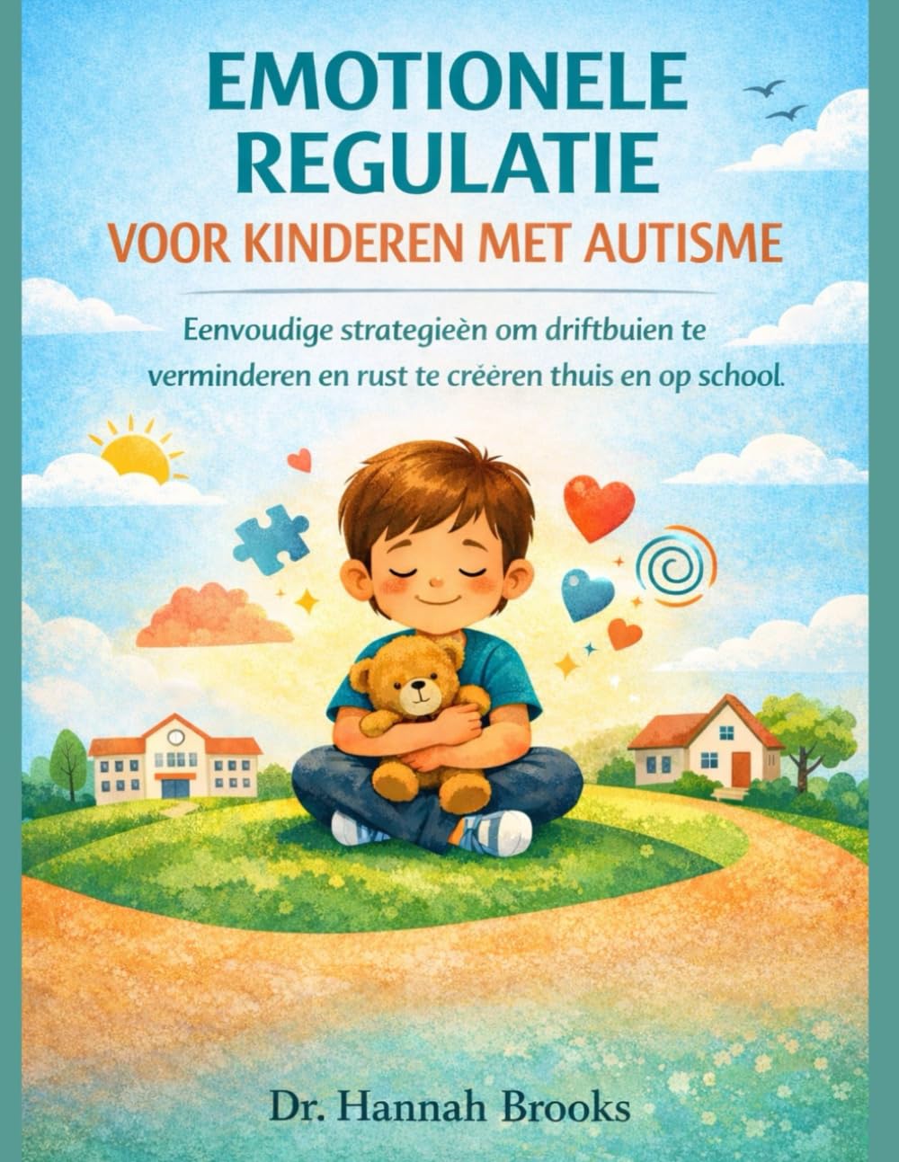 EMOTIONELE REGULATIE VOOR KINDEREN MET AUTISME: Eenvoudige strategieën om driftbuien te verminderen en rust te creëren thuis en op school.