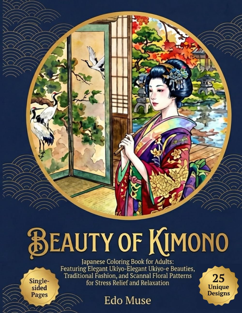 BEAUTY OF KIMONO: Japanese Coloring Book for Adults: Featuring Elegant Ukiyo-e Beauties, Traditional Fashion, and Seasonal Floral Patterns for Stress Relief and Relaxation