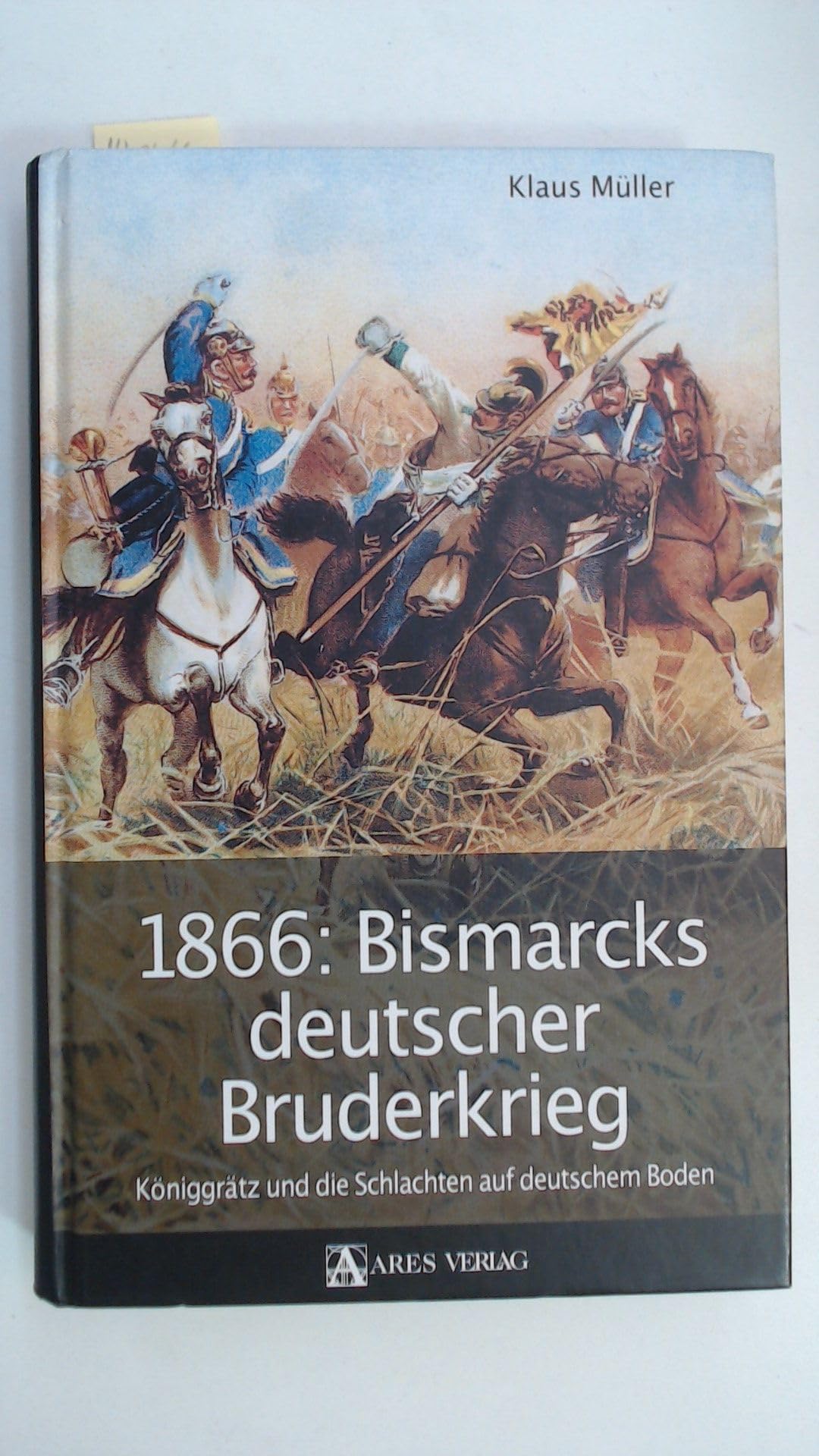 1866: Bismarcks deutscher Bruderkrieg: Königgrätz und die Schlachten auf deutschem Boden
