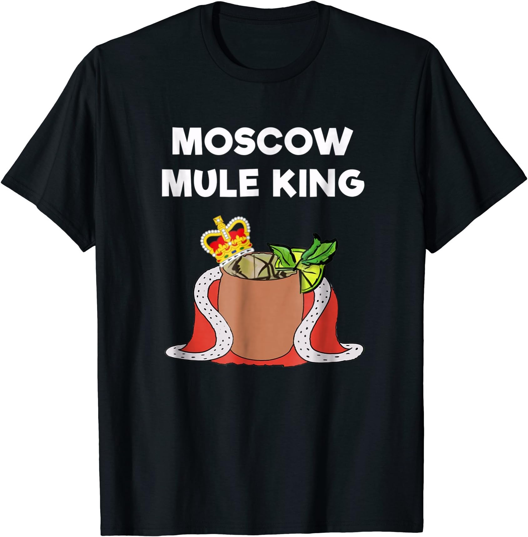 Moscow Mule T-Shirts and ApparelMoscow Mule T-Shirt - Funny Moscow Mule King