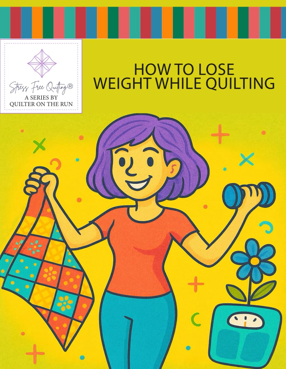 Stress Free Quilting How to Lose Weight While Quilting