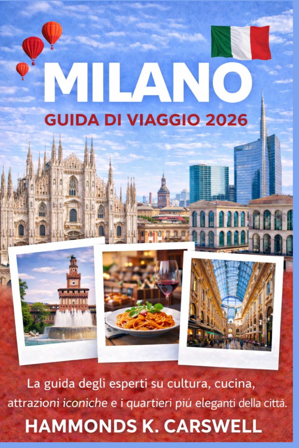 MILAN GUIDA DI VIAGGIO 2026: Una guida interna alla cultura,alla cucina,ailuoghi iconicie ai quartieri più eleganti della città