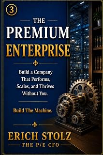 THE PREMIUM ENTERPRISE: Build a Company That Performs, Scales, and Thrives Without You (Build The Machine)