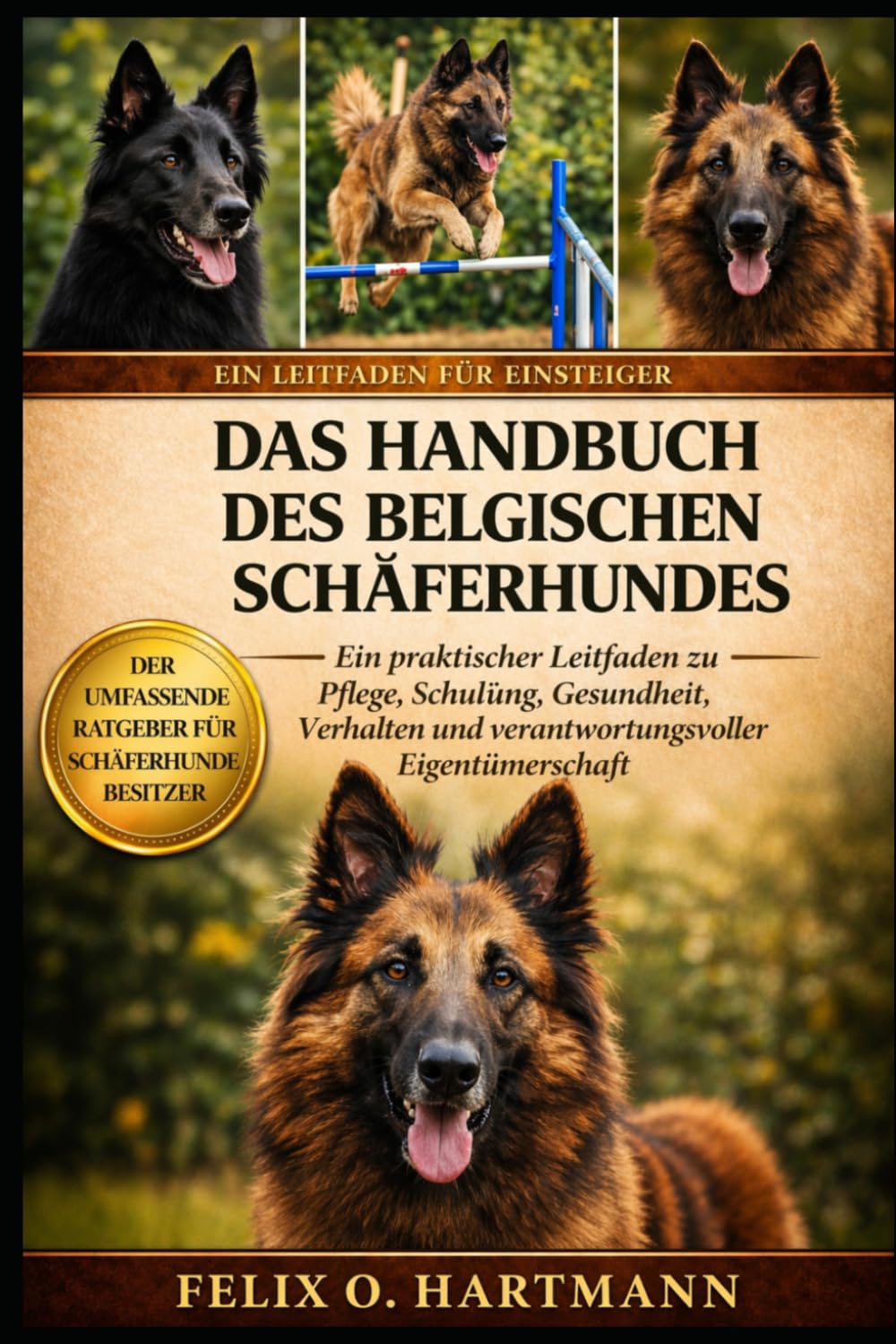 DAS HANDBUCH DES BELGISCHEN SCHÄFERHUNDES: Ein praktischer Leitfaden zu Pflege, Schulung, Gesundheit, Verhalten und verantwortungsvoller Eigentümerschaft