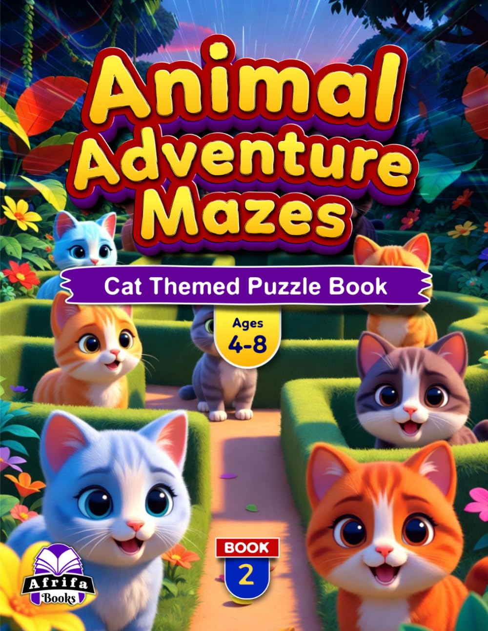 Animal Adventure Mazes For Ages 4-8: 50+ Cute Animal Mazes, Brain-Boosting Activities & Fun Challenges for Early Learners, Book 2: Cat Themed Puzzle Book