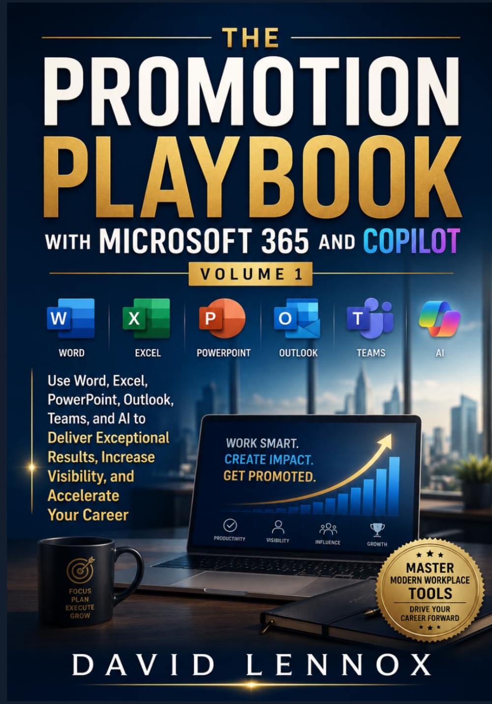 The Promotion Playbook with Microsoft 365 and Copilot Volume 1: Use Word, Excel, PowerPoint, Outlook, Teams, and AI to Deliver Exceptional Results, Increase Visibility, and Accelerate Your Career