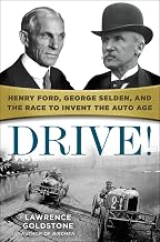 Drive!: Henry Ford, George Selden, and the Race to Invent the Auto Age