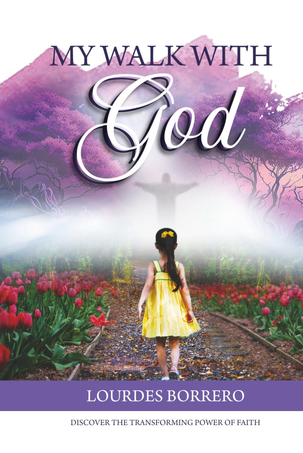 My Walk With God: Discover The Transforming Power of Faith