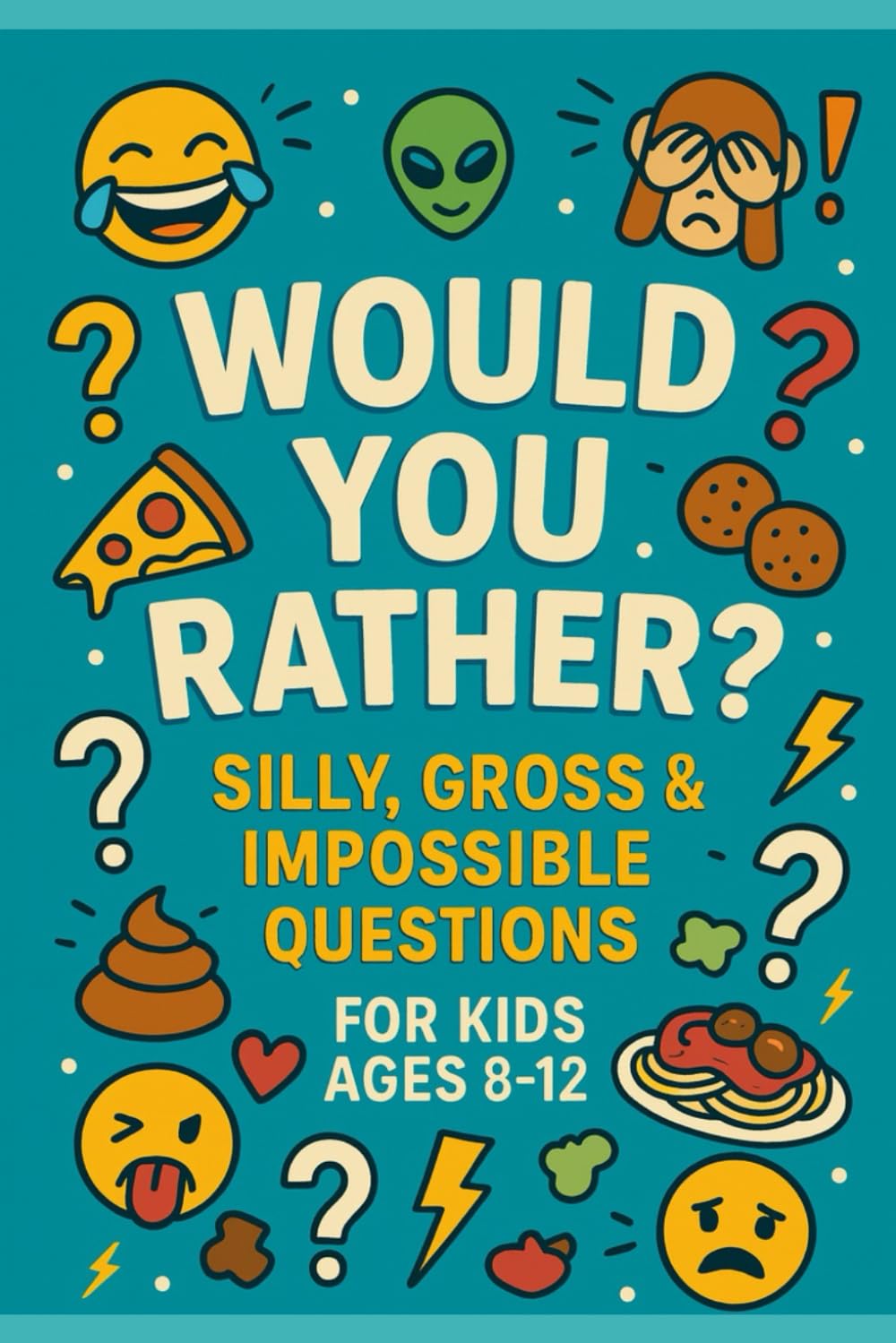 Would You Rather? Silly, Gross & Impossible Questions for Kids Ages 8–12 (Books for Kids)