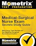 Medical-Surgical Nurse Exam Secrets Study Guide: Med-Surg Test Review for the Medical-Surgical Nurse Examination