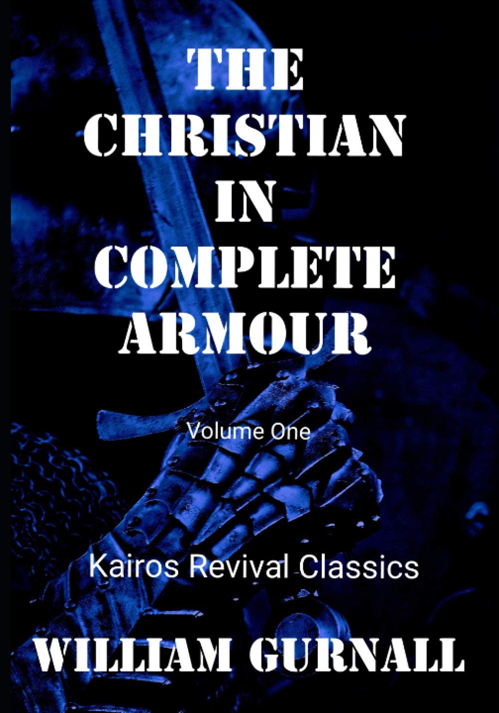 The Christian in Complete Armour: A Treatise Of the Saints' War against the Devil (Volume One)