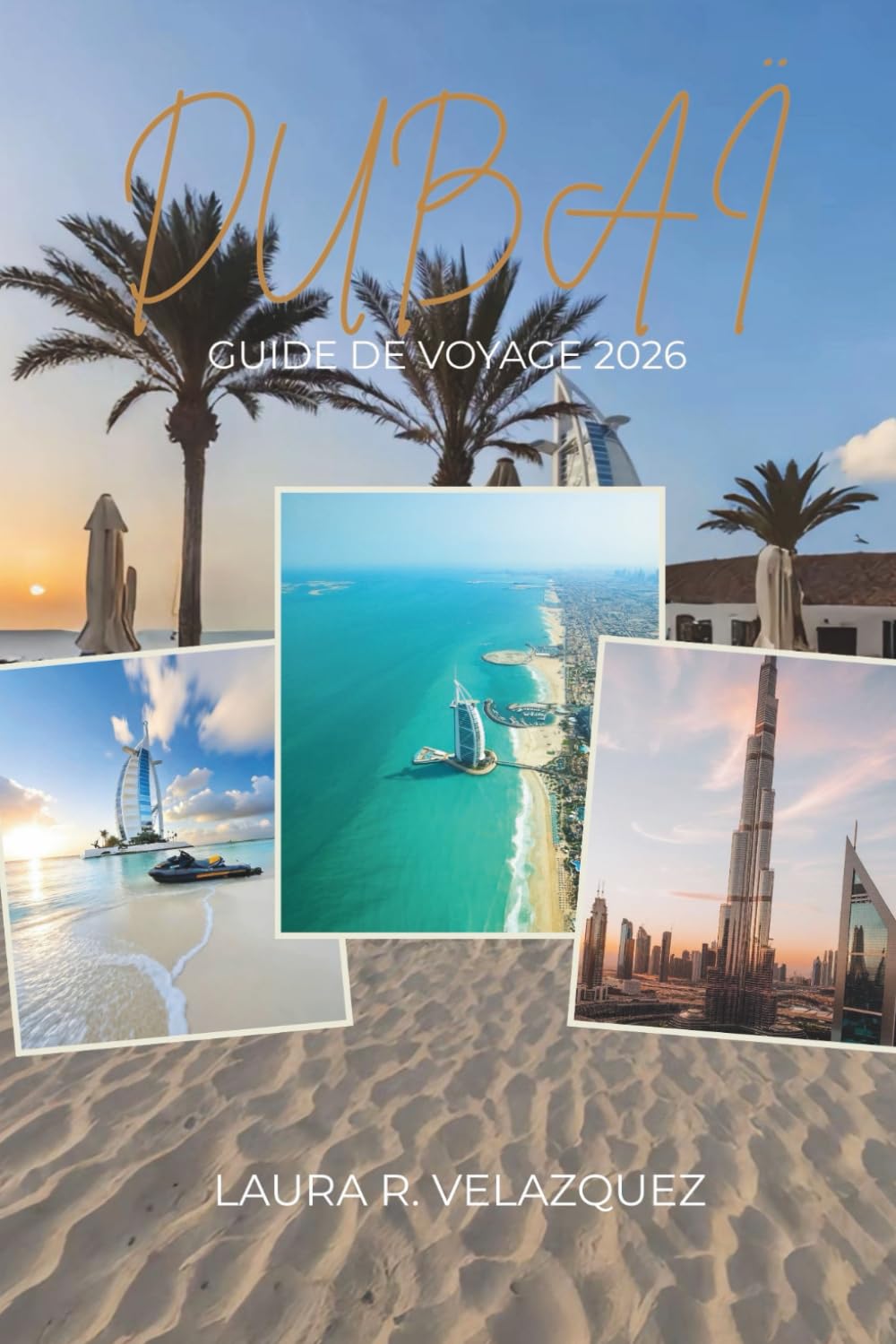 DUBAÏ GUIDE DE VOYAGE 2026: Manuel d'expertise de planification présentant les principales attractions, séjours de luxe et économiques, trésors ... les types de voyageurs. (Inclure la carte)
