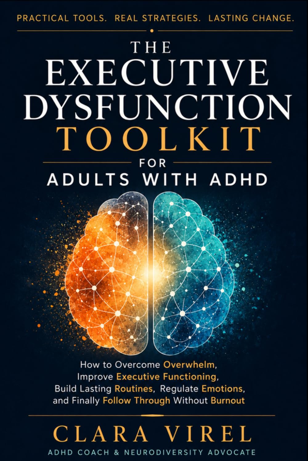 The Executive Dysfunction Toolkit for Adults with ADHD: How to Overcome Overwhelm, Improve Executive Functioning, Build Lasting Routines, Regulate Emotions, and Finally Follow Through Without Burnout