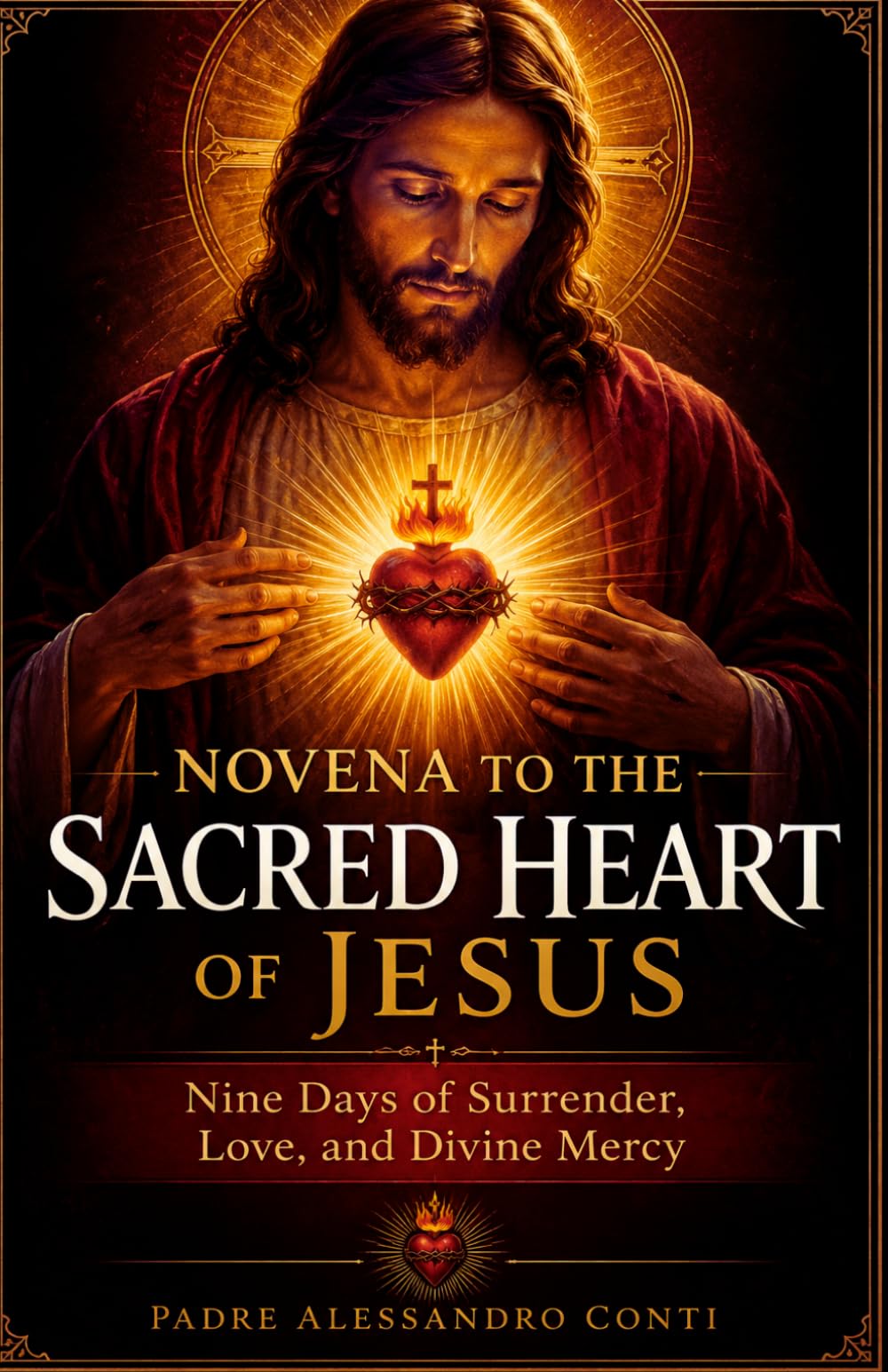 NOVENA TO THE SACRED HEART OF JESUS: Nine Days of Surrender, Love, and Divine Mercy