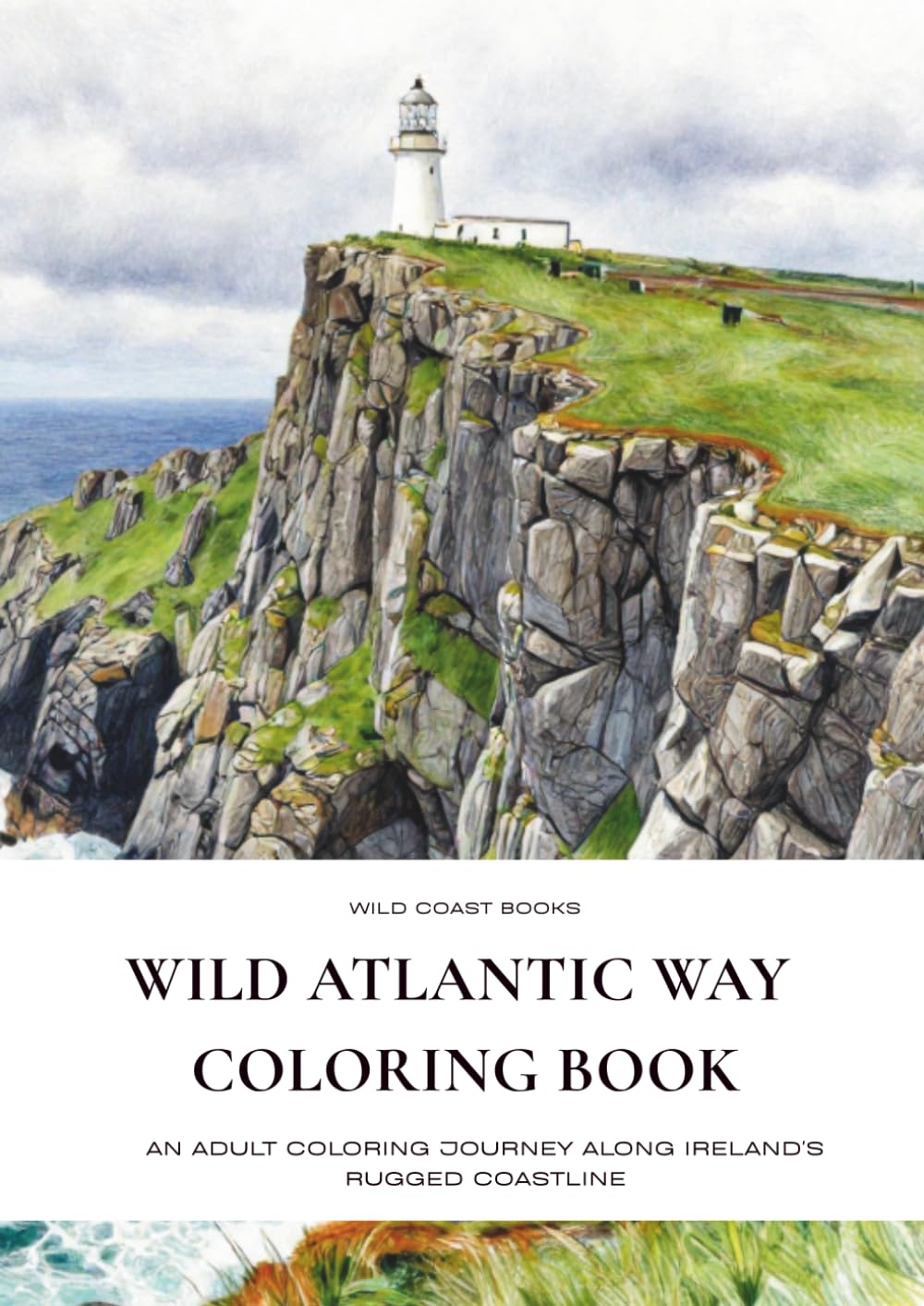 Wild Atlantic Way Coloring Book for Adults: 50 Irish Coastal Landscapes Featuring Lighthouses, Cliffs, Cottages and Seaside Villages
