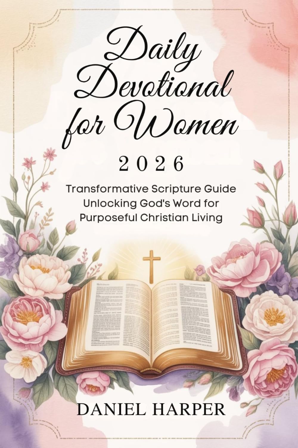 DAILY DEVOTIONAL FOR WOMEN 2026: Transformative Scripture Guide Unlocking God’s Word for Purposeful Christian Living