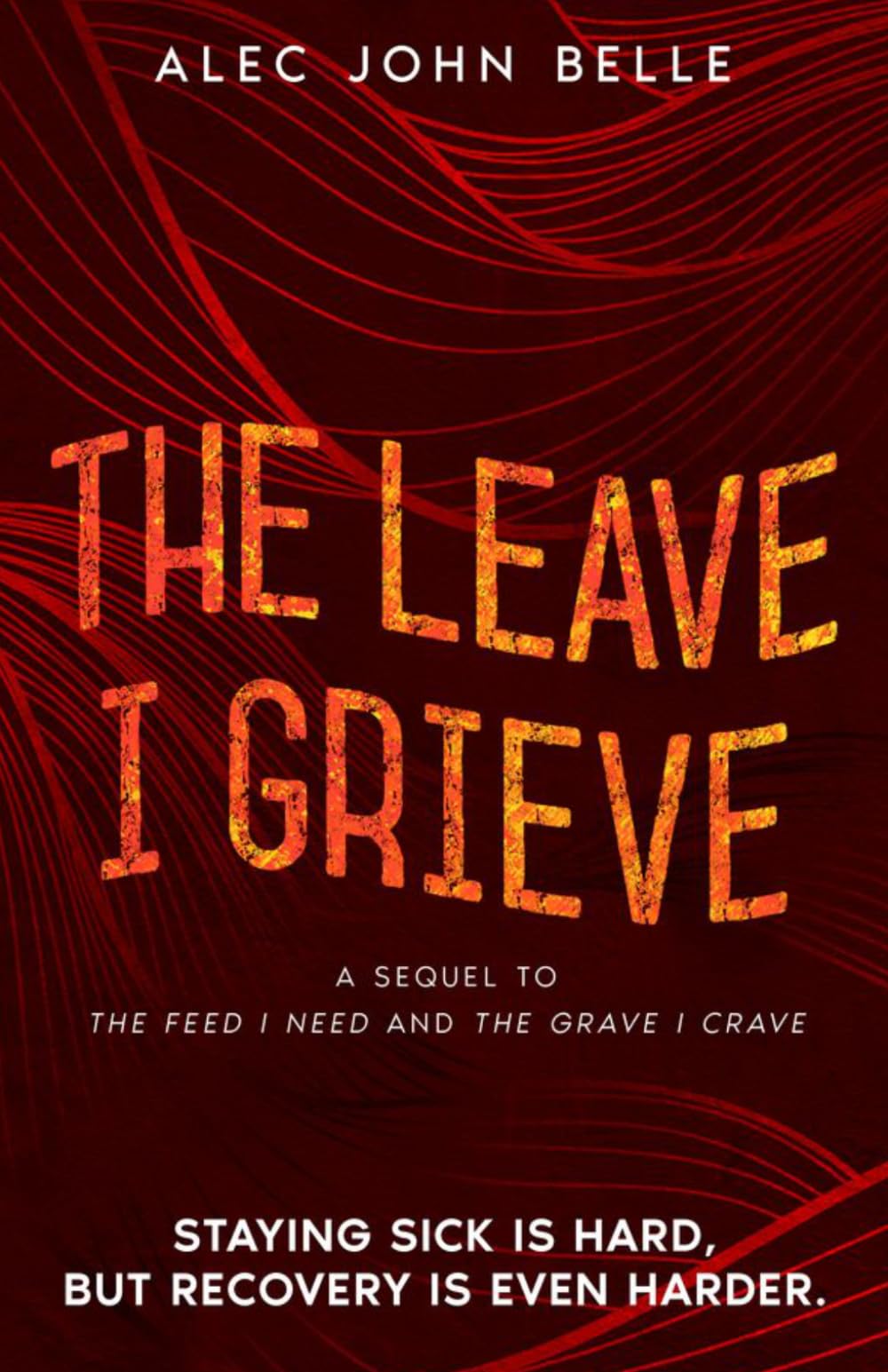 The Leave I Grieve: 3 (The Feed Trilogy)