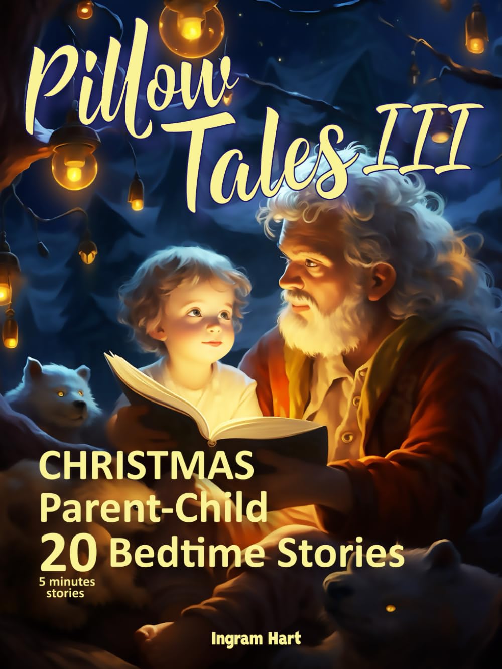 Pillow Tales III: Parent-Child 20 Five-Minute Children‘s Bedtime Stories, Christmas edition (Pillow Tales - Bedtime 5 minute stories)