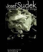 Josef Sudek: Das Stille Leben Der Dinge: The Still Life of Things