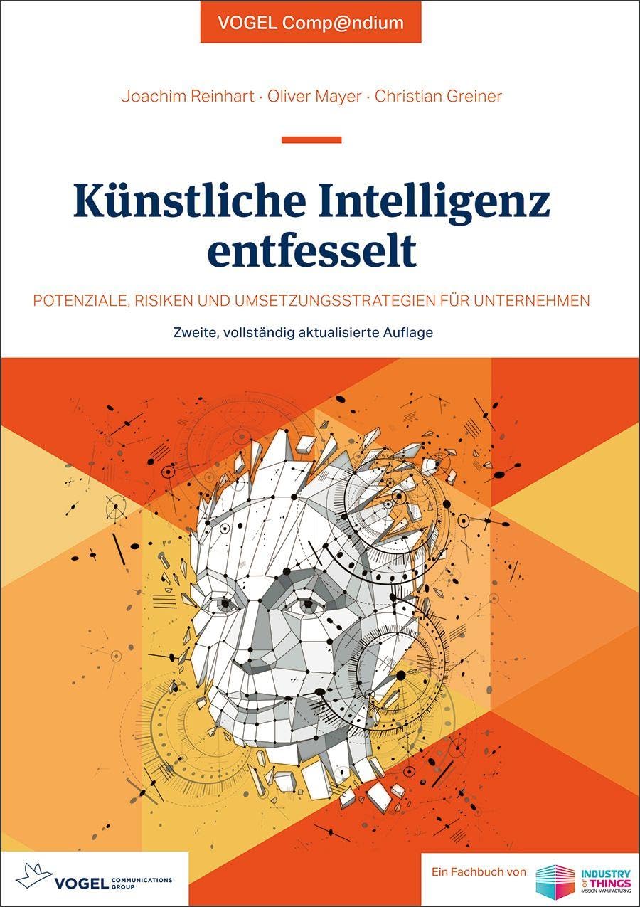Künstliche Intelligenz entfesselt: Potenziale, Risiken und Umsetzungsstrategien für Unternehmen (Vogel Compendium)