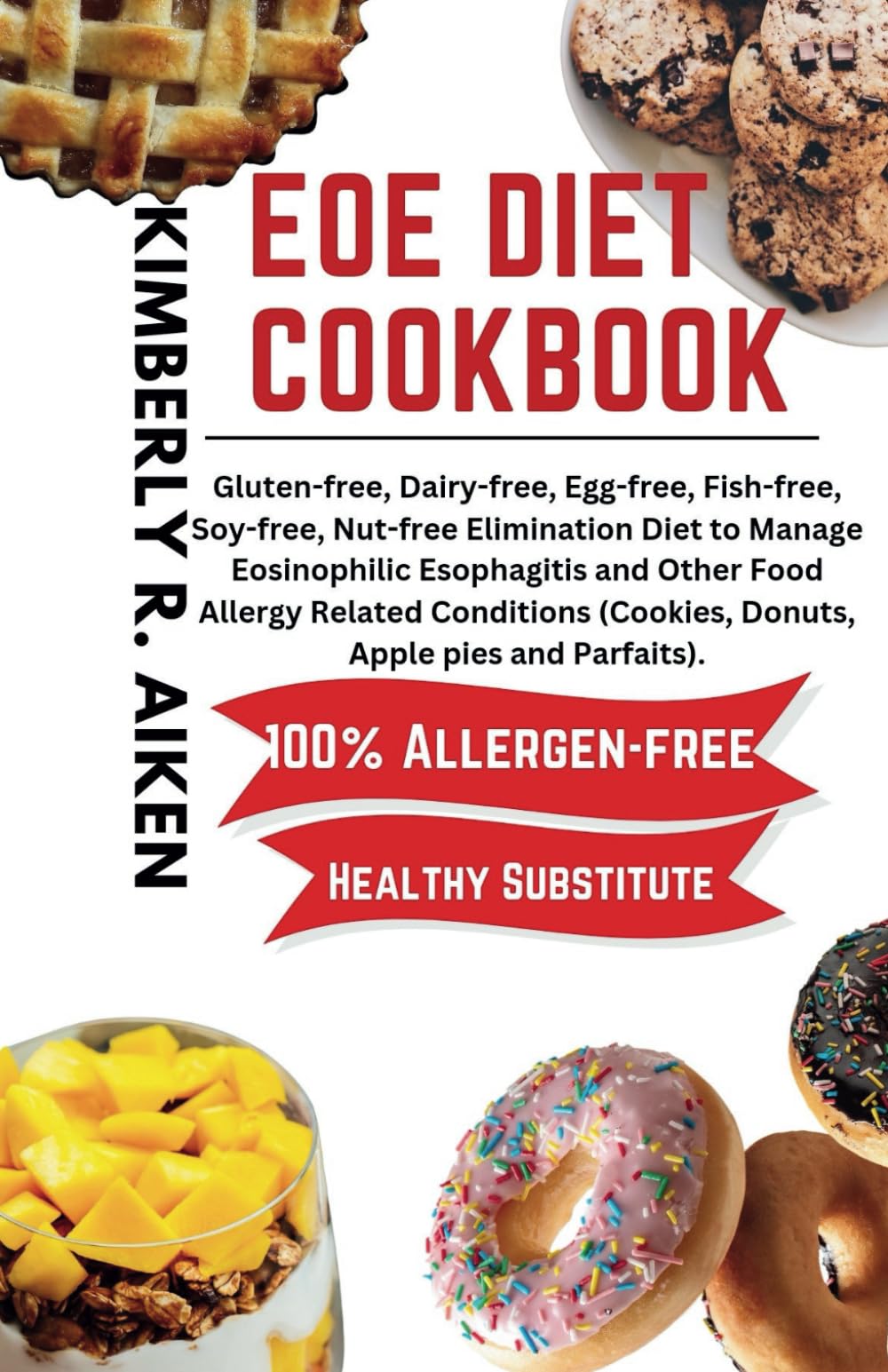 EoE diet cookbook: Gluten-free, Dairy-free, Egg-free, Fish-free, Soy-free, Nut-free Elimination Diet to Manage Eosinophilic Esophagitis and Other Food ... (The 6 Food Allergy Elimination Diet)