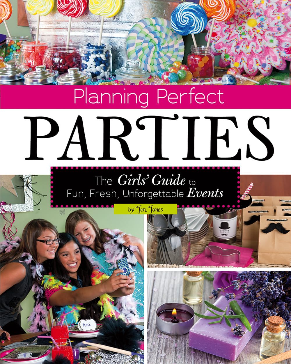 Planning Perfect Parties: The Girls' Guide to Fun, Fresh, Unforgettable Events (Capstone Young Readers:) (Craft It Yourself)