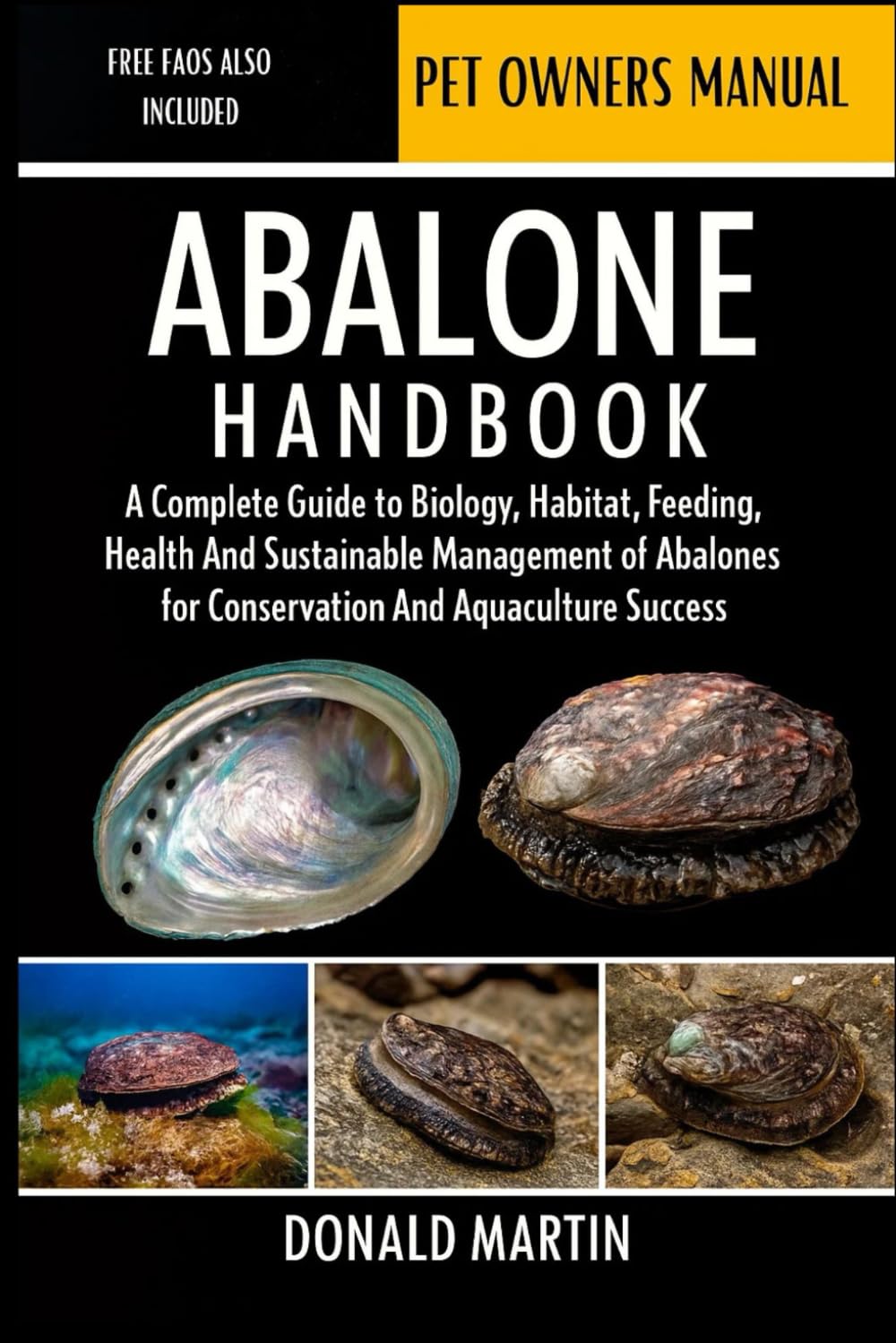 ABALONE HANDBOOK: A Complete Guide to Biology, Habitat, Feeding, Health, and Sustainable Management of Abalones for Conservation and Aquaculture Success.