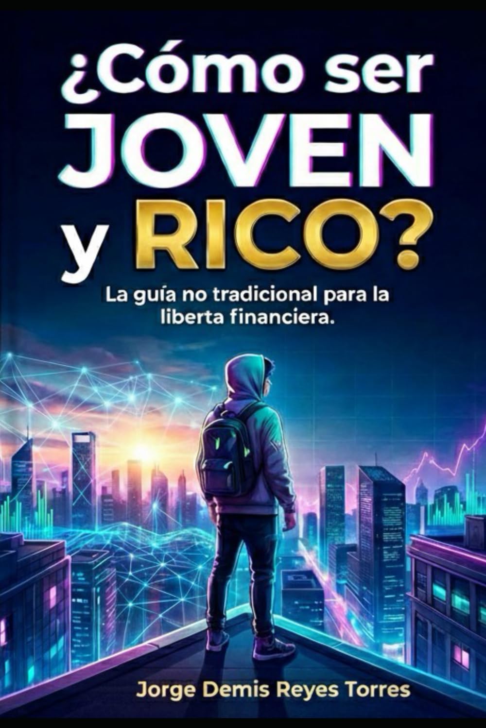 ¿Como ser joven y rico?: La guía no tradicional para lograr la libertad financiera