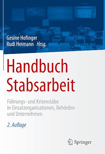 Handbuch Stabsarbeit: Führungs- und Krisenstäbe in Einsatzorganisationen, Behörden und Unternehmen