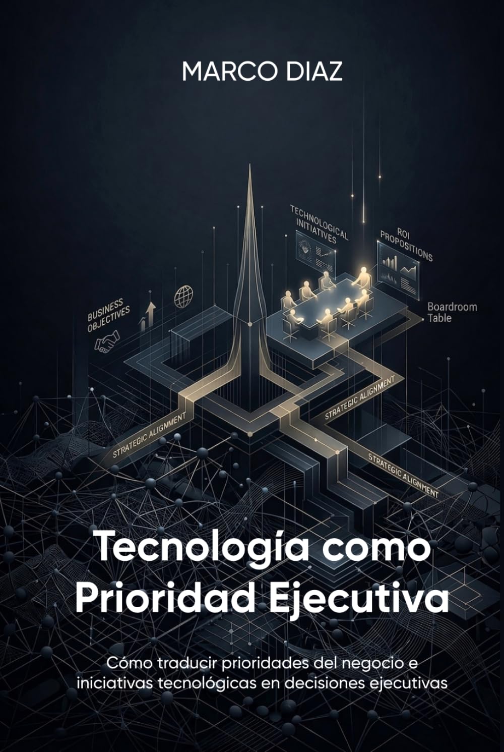 Tecnología como Prioridad Ejecutiva: Cómo traducir prioridades del negocio e iniciativas tecnológicas en decisiones ejecutivas
