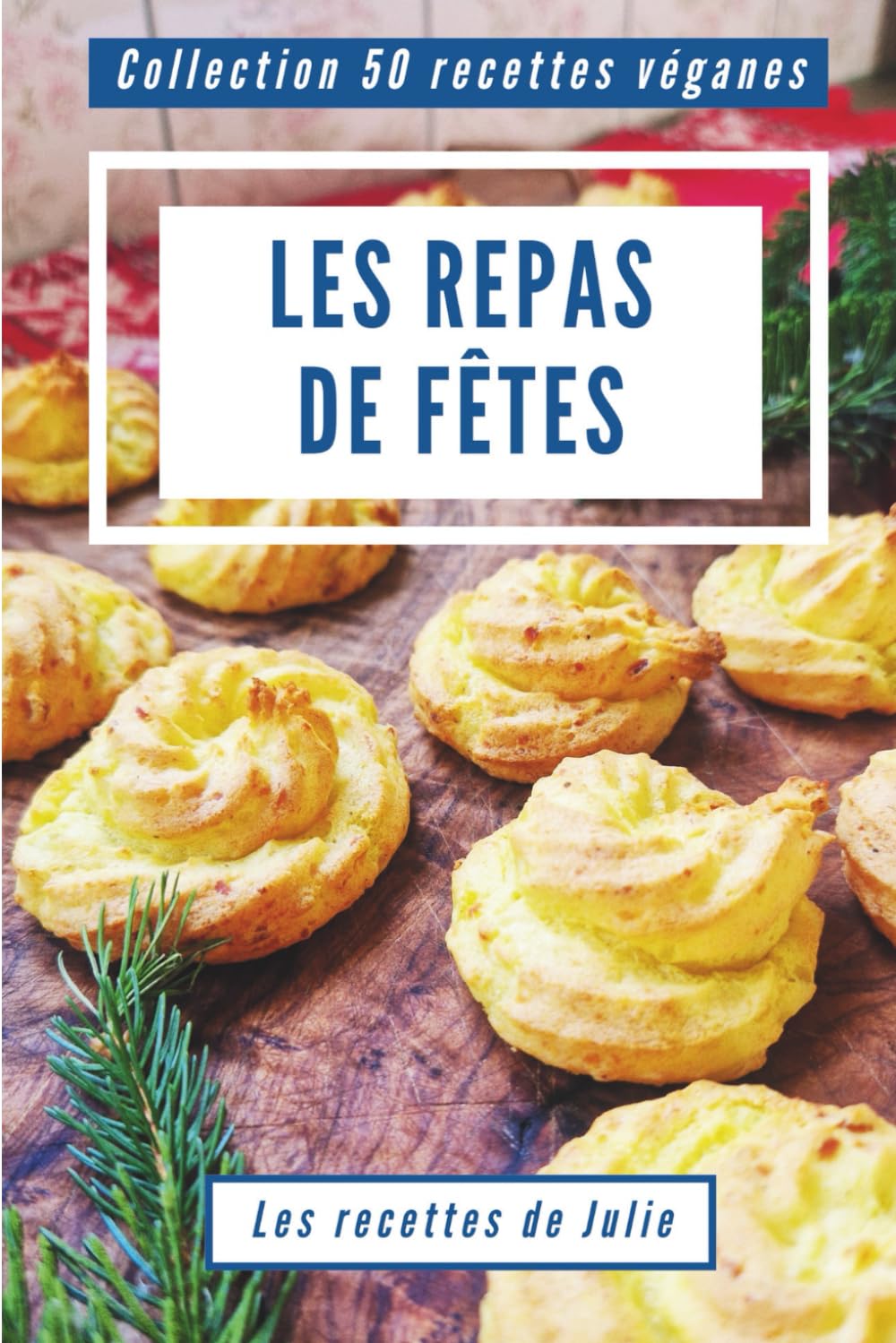 50 recettes véganes : Les Repas de Fêtes (Collection 50 recettes véganes)