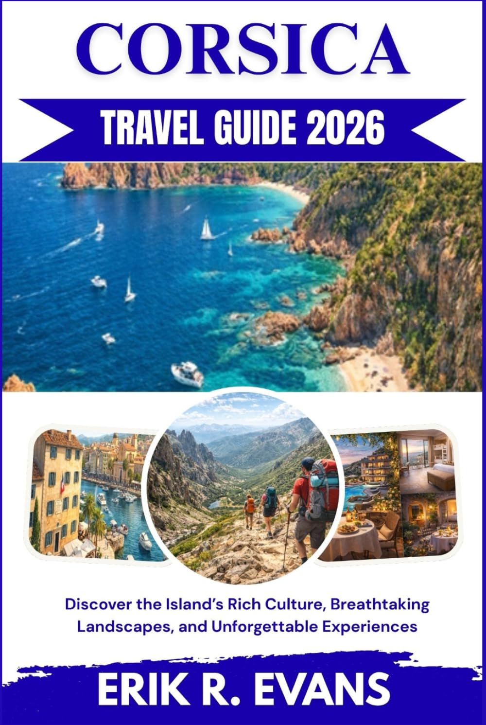 CORSICA TRAVEL GUIDE 2026: Discover the Island’s Rich Culture, Breathtaking Landscapes, and Unforgettable Experiences