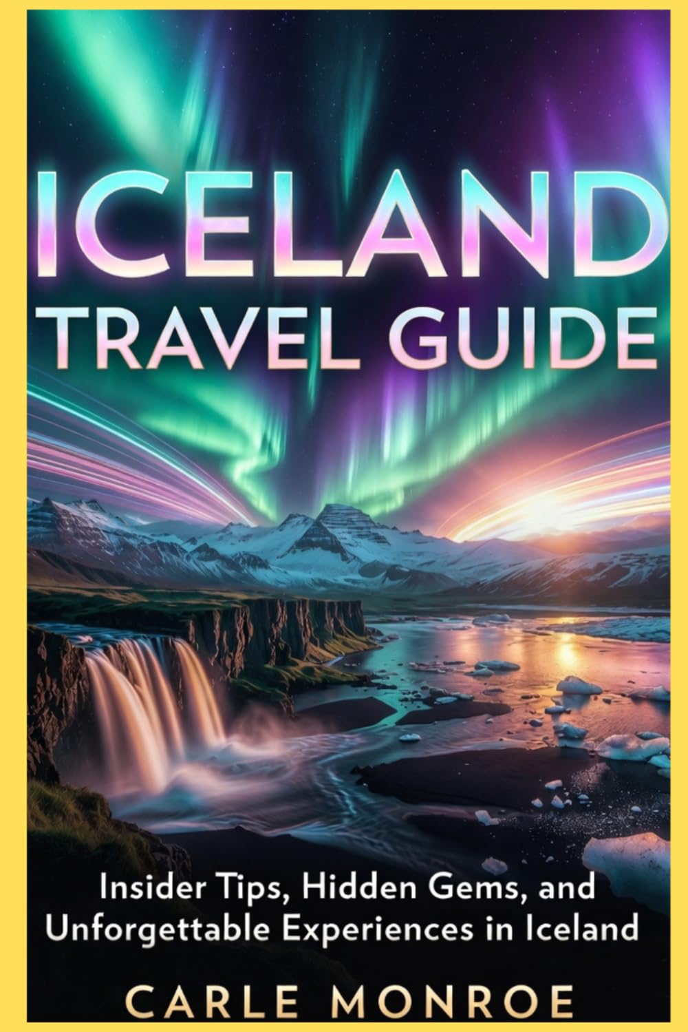 ICELAND TRAVEL GUIDE: Insider Tips, Hidden Gems, and Unforgettable Experiences in Iceland
