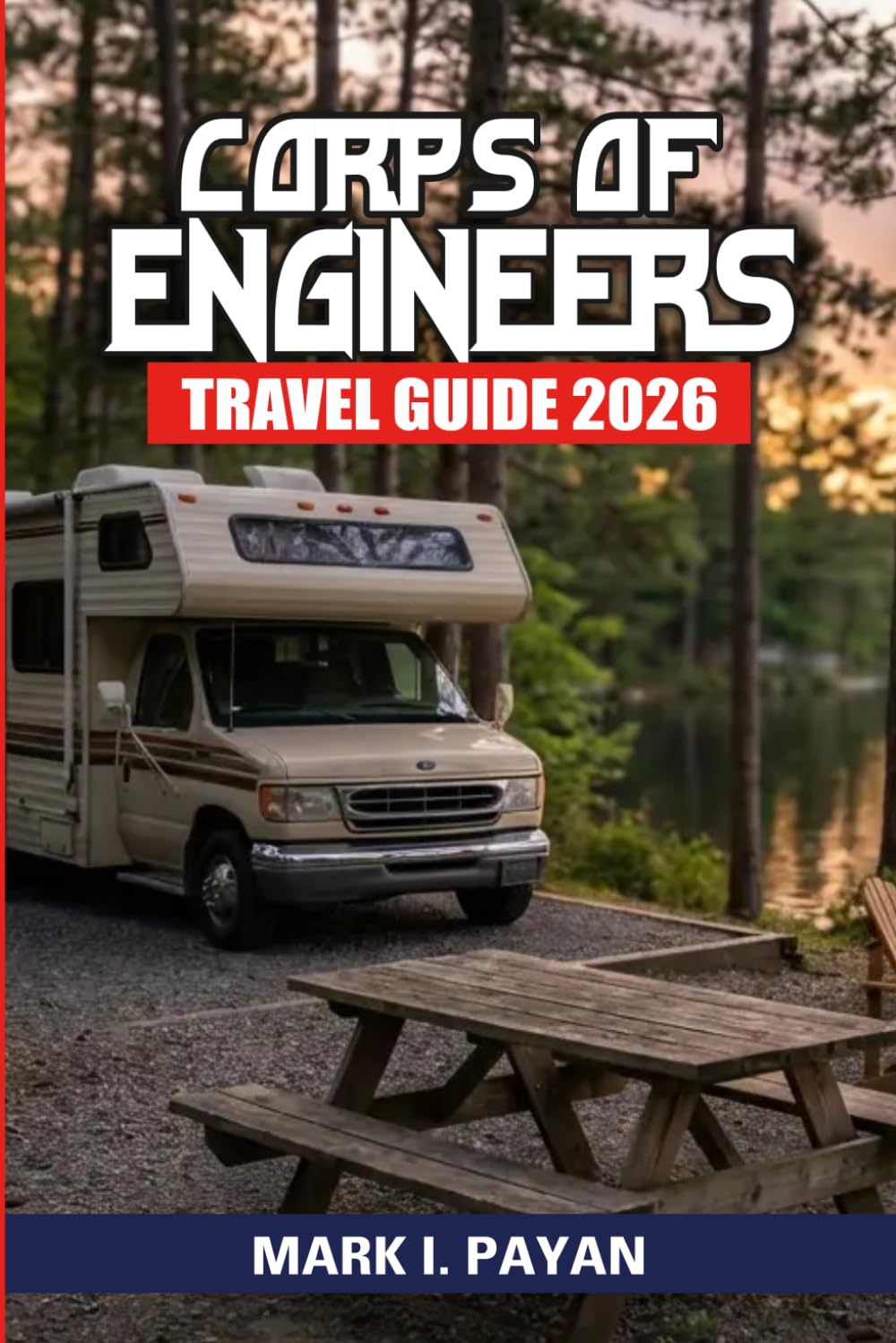 Corps of Engineers Travel Guide 2026: Hidden Lake Destinations, Scenic Waterfront Campgrounds, RV Hookups, Tent Camping, Fishing Spots, and Easy Reservation Tips