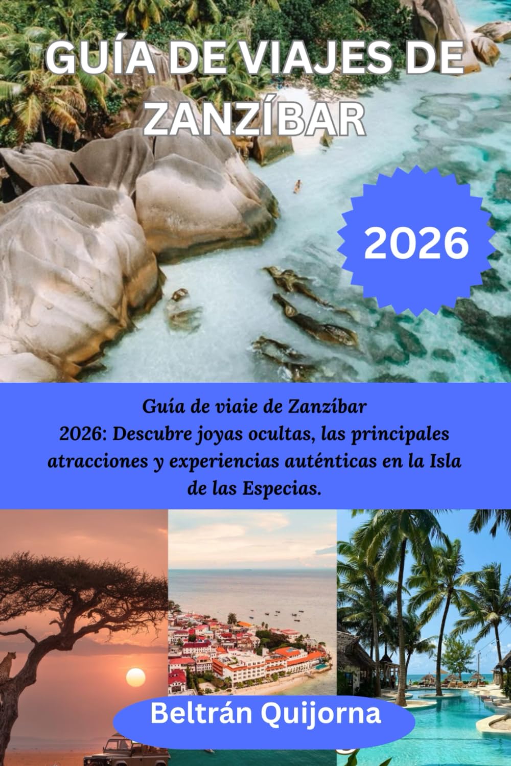 GUÍA DE VIAJES DE ZANZÍBAR 2026: Guía de viaie de Zanzibar 2026: Descubre joyas ocultas, las principales atracciones y experiencias auténticas en la Isla de las Especias.