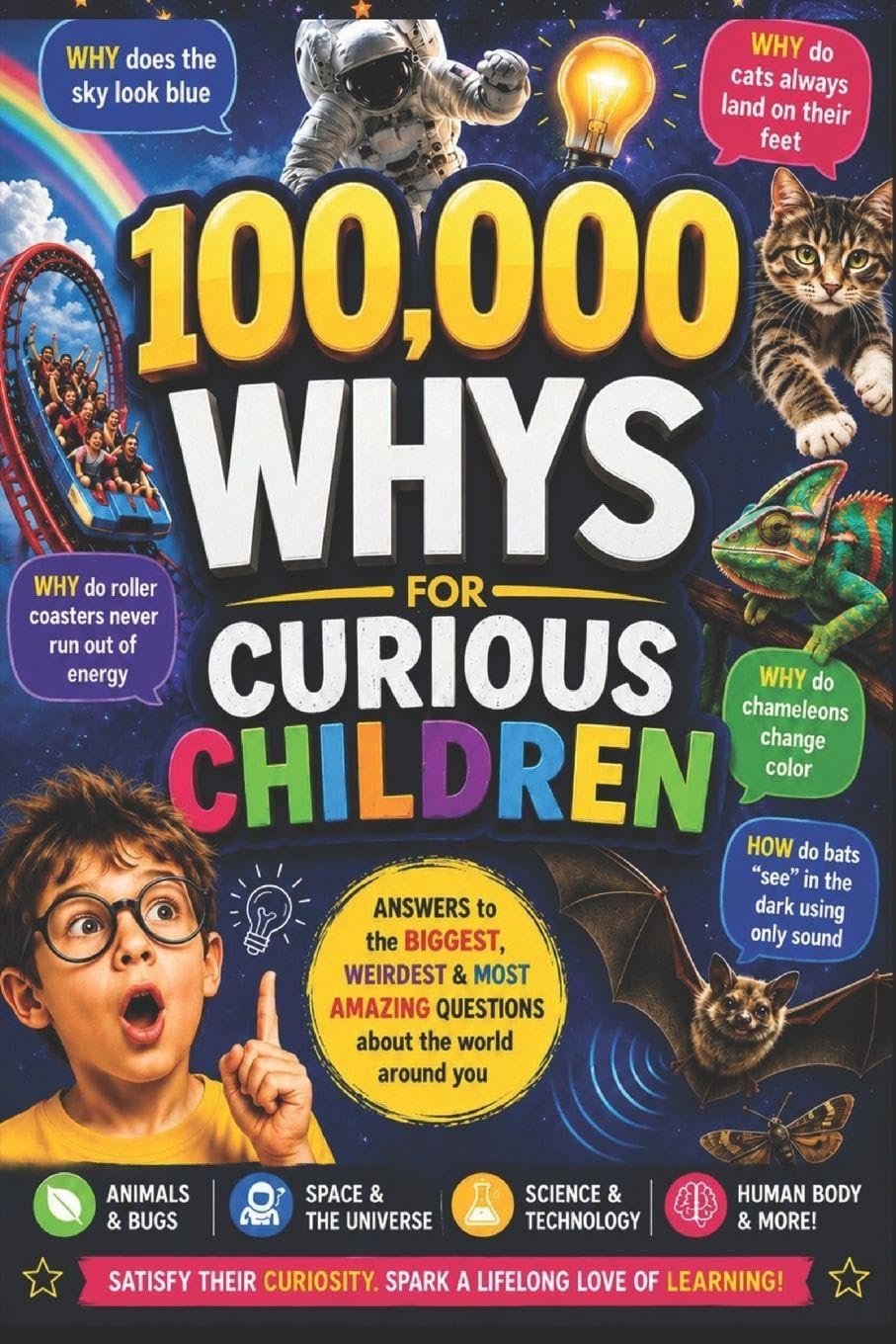 100,000 Whys for Curious Children: Answers to the Biggest, Weirdest &Most Amazing Questions about the World around you