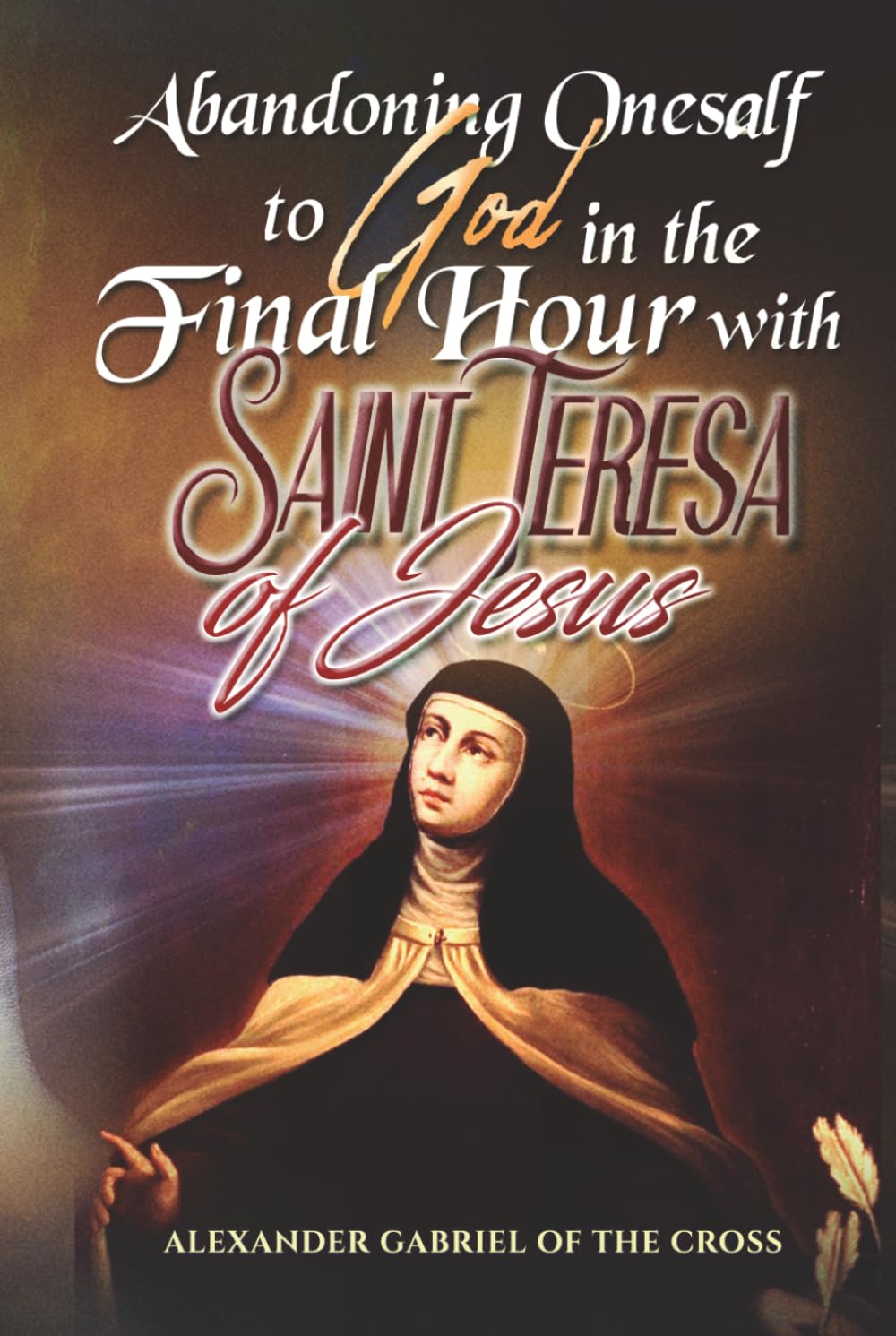 Abandoning Oneself to God in the Final Hour with Saint Teresa of Jesus