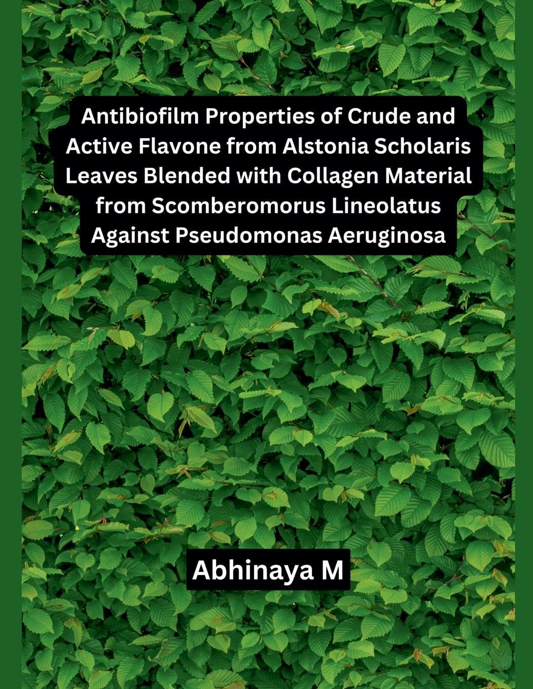 Antibiofilm Properties of Crude and Active Flavone from Alstonia Scholaris Leaves Blended with Collagen Material from Scomberomorus Lineolatus Against Pseudomonas Aeruginosa