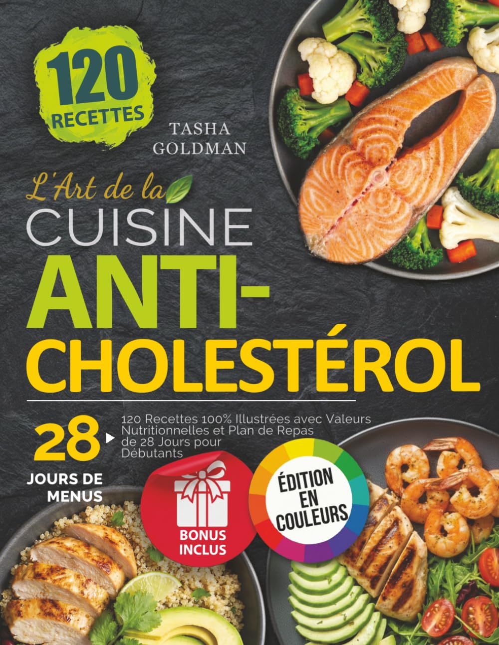 L'Art de la Cuisine Anticholestérol: 120 Recettes 100% Illustrées avec Valeurs Nutritionnelles et Plan de Repas de 28 Jours pour Débutants