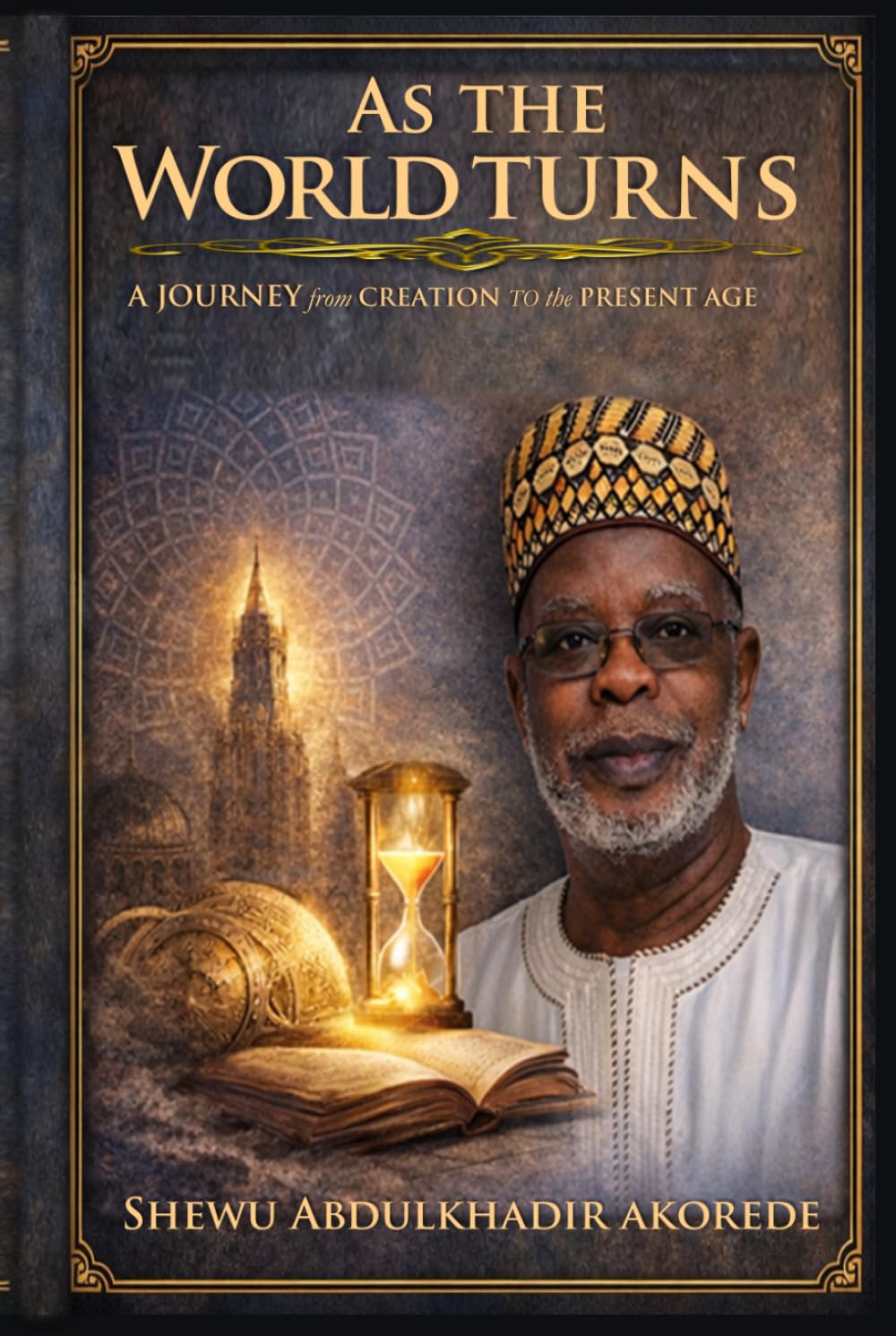 AS THE WORLD TURNS: A journey from Creation to the Present Age