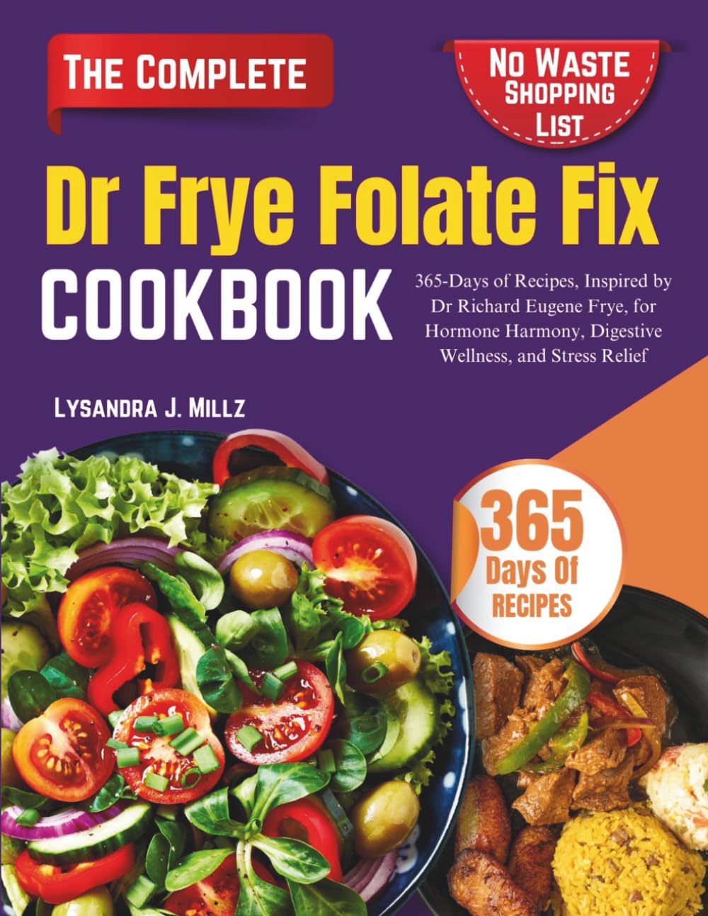 Dr Frye Folate Fix Cookbook: 365-Days of Recipes, Inspired by Dr Richard Eugene Frye, for Hormone Harmony, Digestive Wellness, and Stress Relief