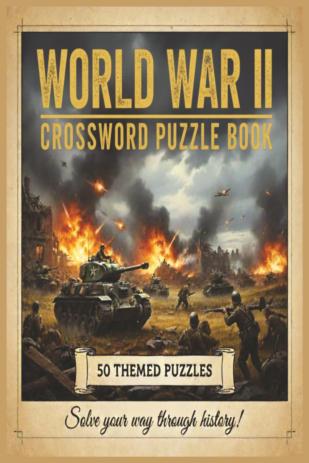 WORLD WAR 2 CROSSWORD PUZZLE BOOK: Crossword Puzzles with Easy to Read Print about World War 1 Trivia and More | 50+ Puzzles ... ... for Mom, Dad, Son, Daughter, Grandad, Grandma