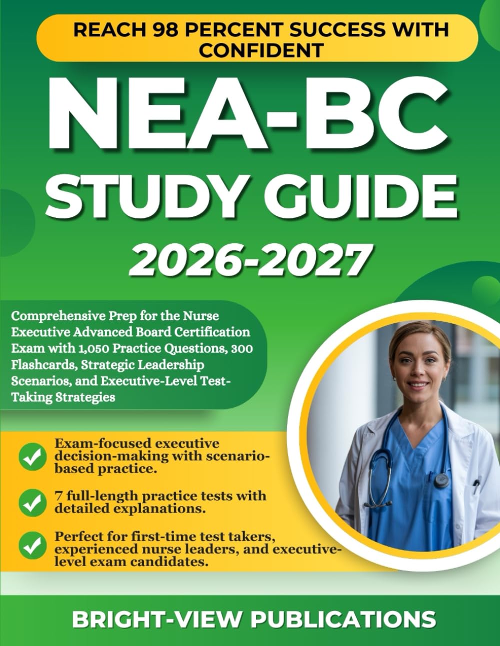 NEA-BC STUDY GUIDE 2026-2027: Comprehensive Prep for the Nurse Executive Advanced Board Certification Exam with 1,050 Practice Questions, 300 ... and Executive-Level Test-Taking Strategies