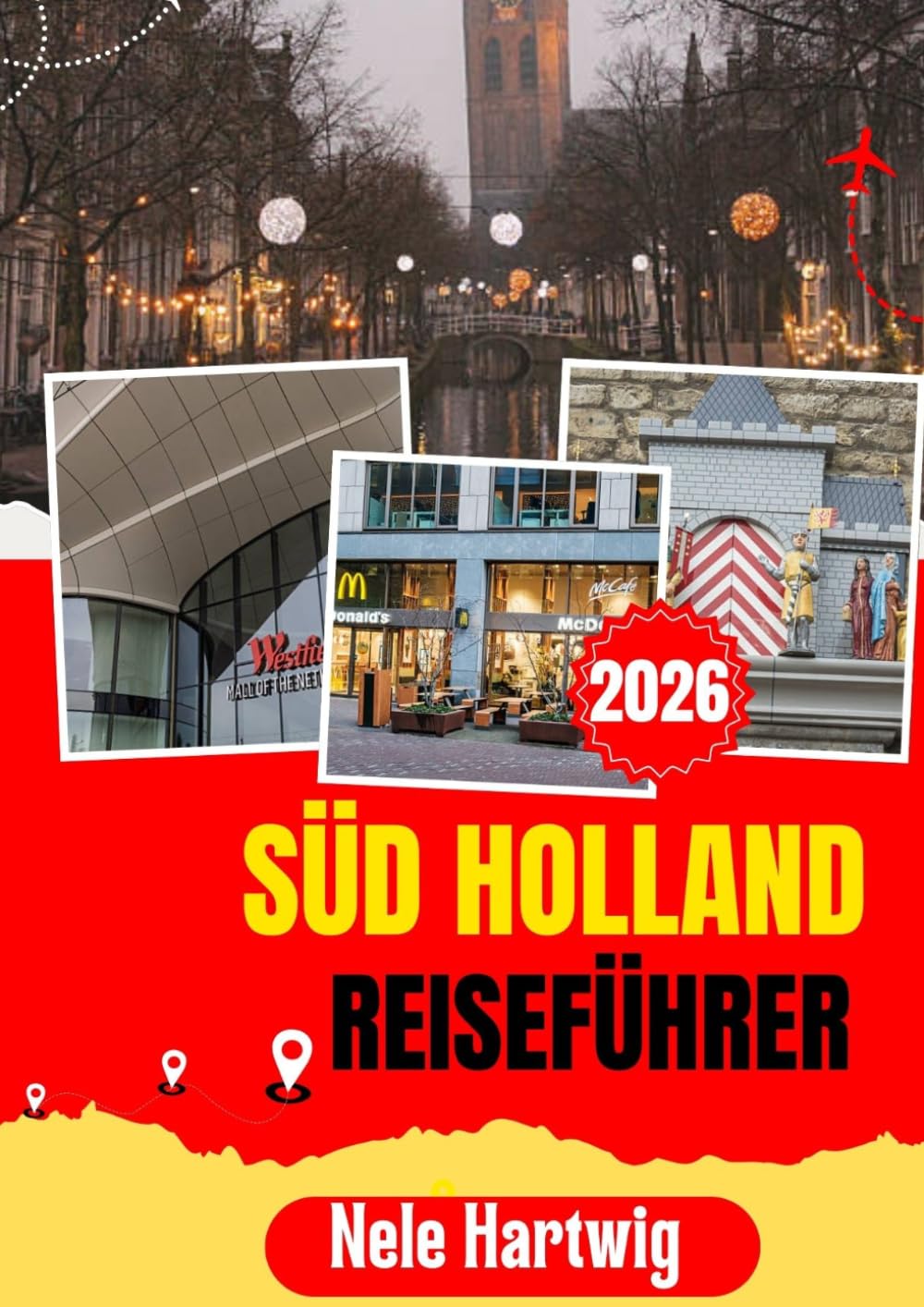 SÜD HOLLAND REISEFÜHRER 2026: Ihr unverzichtbarer Reiseführer für Rotterdam, Den Haag, Delft, Leiden, Gouda, Kinderdijk, die Strände der Nordsee und charmante niederländische Städte