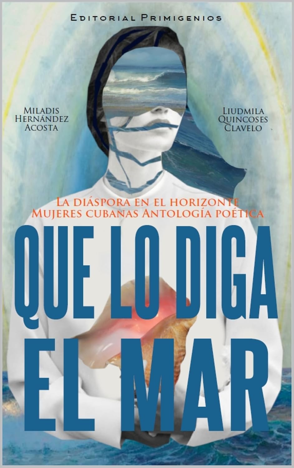 Que lo diga el mar La diáspora en el horizonte. Mujeres cubanas. Antología de