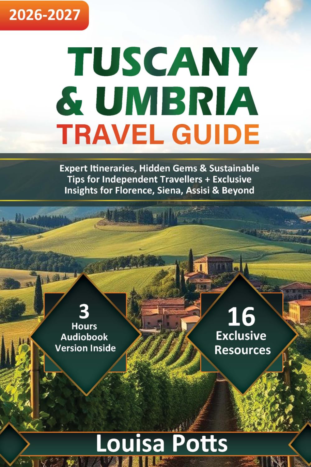 Tuscany & Umbria Travel Guide: Expert Itineraries, Hidden Gems & Sustainable Tips for Independent Travellers + Exclusive Insights for Florence, Siena, Assisi & Beyond